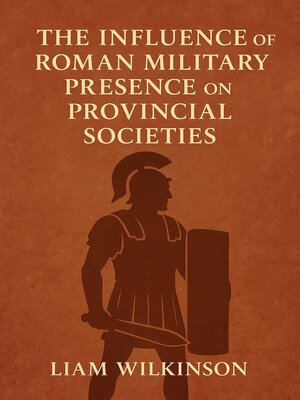 cover image of The Influence of Roman Military Presence on Provincial Societies